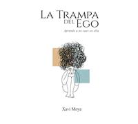 La trampa del ego: Aprende a no caer en ella (Claves para el Despertar Emocional)