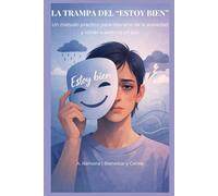 La trampa del “estoy bien”: Un método práctico para liberarte de la ansiedad y volver a sentirte en paz