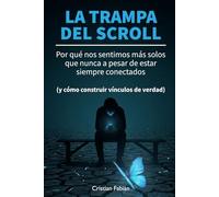 La Trampa del Scroll: Por qué nos sentimos más solos que nunca a pesar de estar siempre conectados (y cómo construir vínculos de verdad)