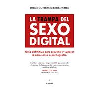 La trampa del sexo Digital: Guia definitiva para prevenir y superar la adicción a la pornografía (Sociedad actual)