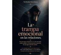 La trampa emocional en las relaciones.: Un camino práctico para pasar del caos emocional a la claridad a través de la observación de uno mismo. ([es] psicología de la personalidad)