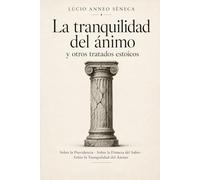 La tranquilidad del ánimo y otros tratados estoicos: Sobre la Providencia · Sobre la Firmeza del Sabio · Sobre la Tranquilidad del Ánimo