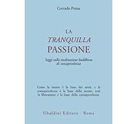 La tranquilla passione. Saggi sulla meditazione buddhista di consapevolezza (Civiltà dell'Oriente)