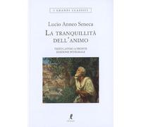 La tranquillità dell'animo. Testo latino a fronte. Ediz. integrale (I grandi classici)