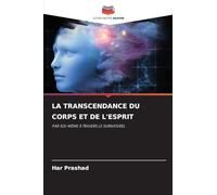 La Transcendance Du Corps Et de l'Esprit: PAR SOI-MÊME À TRAVERS LE SURNATUREL