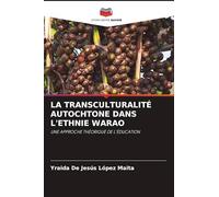La Transculturalité Autochtone Dans l'Ethnie Warao: UNE APPROCHE THÉORIQUE DE L'ÉDUCATION