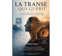 La Transe qui Guérit: Hypnothérapie, chamanisme et états modifiés