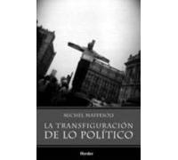La Transfiguracion De Lo Politico: La Tribalizacion Del Mundo Pos Mode