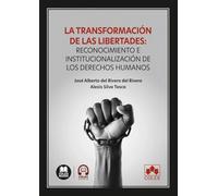 La transformación de las libertades: reconocimiento e institucionalización de los derechos humanos (monografico)