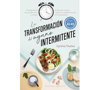 La transformación del ayuno intermitente: El programa de 45 días para mujeres para perder peso, mejorar la salud hormonal y retrasar en envejecimiento (Salud y vida natural)