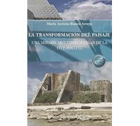 La transformación del paisaje: Una mirada multidisciplinar de la fotografía: 71 (Arte)