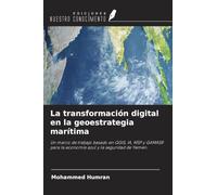 La transformación digital en la geoestrategia marítima: Un marco de trabajo basado en QGIS, IA, MSP y GAMASR para la economía azul y la seguridad de Yemen.