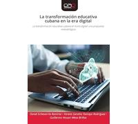 La transformación educativa cubana en la era digital: La transformación educativa cubana en la era digital: una propuesta metodológica