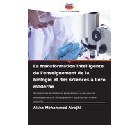 La transformation intelligente de l'enseignement de la biologie et des sciences à l'ère moderne: Perspectives mondiales et applications futures pour ... l'enseignement supérieur en Arabie saoudite
