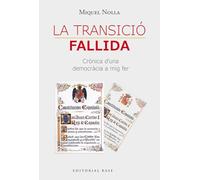 La Transició fallida: Crònica d'una corona dita democràcia: 230 (Base Històrica)