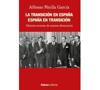 La Transición en España. España en transición: Historia reciente de nuestra democracia (Alianza Ensayo)