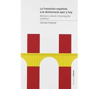 La Transición española a la democracia ayer y hoy: Memoria cultural, historiografía y política (Estudios)