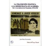 La Transicion Politica A La Democracia En Almeria. Vol. I. Los In Cios