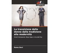 La transizione delle donne dalla tradizione alla modernità: Shashi Deshpande, Manju Kapur e Arundati Roy