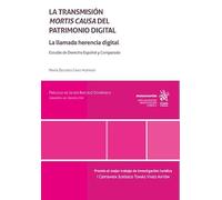 La transmisión mortis causa del patrimonio digital. La llamada herencia digital. Estudio de Derecho Español y Comparado (Monografías)