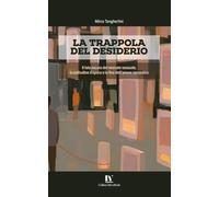 LA TRAPPOLA DEL DESIDERIO: Il lato oscuro del mercato sessuale, la solitudine d’epoca e la fine dell’amore romantico