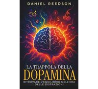 La Trappola della Dopamina: Ritrovare l’Equilibrio nell’Era delle Distrazioni