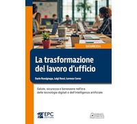 La trasformazione del lavoro d’ufficio. Salute, sicurezza e benessere nell’era delle tecnologie digitali e dell’intelligenza artificiale