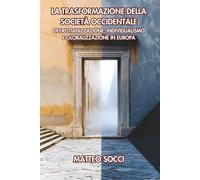 La trasformazione della società occidentale: Decristianizzazione, individualismo e globalizzazione in Europa