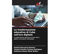 La trasformazione educativa di Cuba nell'era digitale: La trasformazione educativa di Cuba nell'era digitale: una proposta metodologica