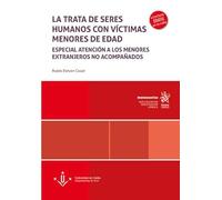La trata de seres humanos con víctimas menores de edad. Especial atención a los menores extranjeros no acompañados (Monografías)