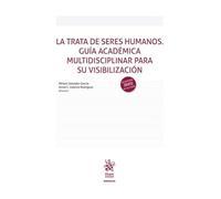 La trata de seres humanos. Guía académica multidisciplinar para su visibilización (Manuales de Derecho Penal)