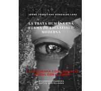 LA TRATA HUMANA UNA FORMA DE ESCLAVITUD MODERNA: La fotografía como denuncia social contra la Trata