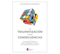 La traumatización y sus consecuencias: Un enfoque sistémico para comprender y tratar los trastornos traumáticos