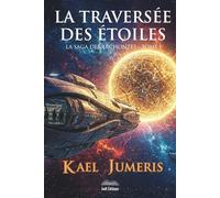 La traversée des Étoiles: Un premier contact extraterrestre qui tourne au Space Opera épique. (Saga des Archontes)