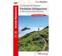 La traversée des Pyrénées Ariégeoises et tours du Val du Garbet et du Biros: Plus de 30 jours de randonnées: 1090 (Grande Randonnée)