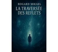 La Traversée Des Reflets: Une aventure entre deux mondes, là où les miroirs deviennent des portails.