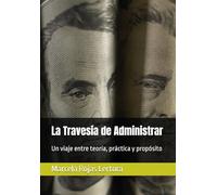 La Travesía de Administrar: Un viaje entre teoría, práctica y propósito