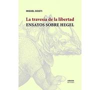 La travesía de la libertad: Ensayos sobre Hegel (Lecturas de filosofía)