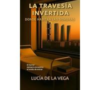 LA TRAVESÍA INVERTIDA: DONDE HABITAN LAS SOMBRAS
