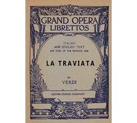 La Traviata: Libretto, Italian and English Text and Music of the Principal Airs