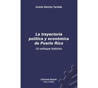 La trayectoria política y económica de Puerto Rico.: Un enfoque histórico.