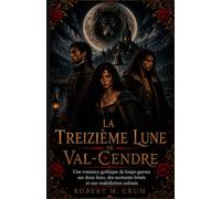LA TREIZIÈME LUNE DE VAL-CENDRE: Une romance gothique de loups-garous sur deux liens, des serments brisés et une malédiction enfouie