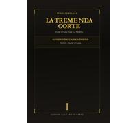 La Tremenda Corte: Genio y Figura Hasta La Sepultura: TOMO I (Historia, Análisis y Legado del Fenómeno que Conquistó Latinoamérica)