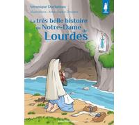 La très belle histoire de Notre-Dame de Lourdes