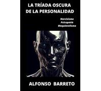 LA TRÍADA OSCURA DE LA PERSONALIDAD: Narcisismo, Psicopatía y Maquiavelismo