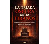 LA TRIADA OSCURA DE LOS TIRANOS: La maldad de los siniestros personajes en los centros del poder