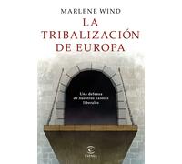 La tribalización de Europa. Una defensa de nuestros valores liberales | Marlene Wind
