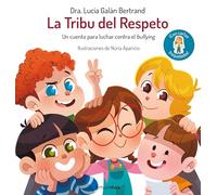 La Tribu del Respeto: Un cuento para luchar contra el bullying (Cuentos infantiles de Lucía, mi pediatra)