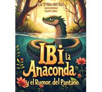 La Tribu del Río Cuentos Bilingües (Español - Inglés): Ibi la anaconda y el rumor del pantano (Selva Bilingüe nº 5)