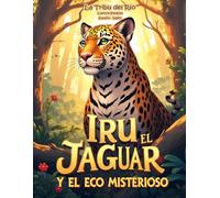 La Tribu del Río Cuentos Bilingües (Español - Inglés): Iru el jaguar y el eco misterioso (Selva Bilingüe nº 2)